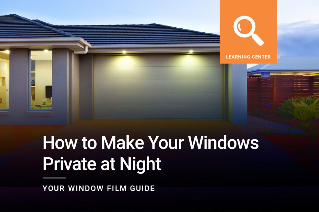 Window Film for Privacy: How to Make Your Windows Private at Night